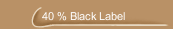 40 % Black Label